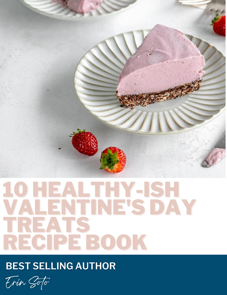 10 Healthy-ish Valentines Day Treats by Erin Soto Cancer Recovery Expert